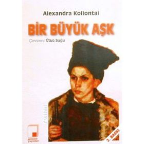BIR BÜYÜK AŞK - ALEXANDRA MIKHAILOVNA KOLLANTAI
