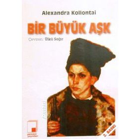 BIR BÜYÜK AŞK - ALEXANDRA MIKHAILOVNA KOLLANTAI