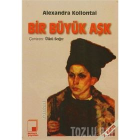 BIR BÜYÜK AŞK - ALEXANDRA MIKHAILOVNA KOLLANTAI
