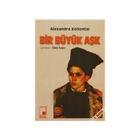 BIR BÜYÜK AŞK - ALEXANDRA MIKHAILOVNA KOLLANTAI