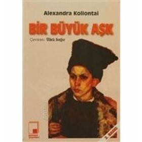BIR BÜYÜK AŞK - ALEXANDRA MIKHAILOVNA KOLLANTAI
