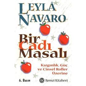 BIR CADI MASALI KIZGINLIK, GÜÇ VE CINSEL ROLLER ÜZERİNE - LEYLÂ NAVARO