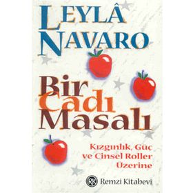 BIR CADI MASALI KIZGINLIK, GÜÇ VE CINSEL ROLLER ÜZERİNE - LEYLÂ NAVARO