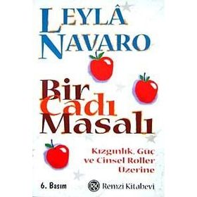 BIR CADI MASALI KIZGINLIK, GÜÇ VE CINSEL ROLLER ÜZERİNE - LEYLÂ NAVARO
