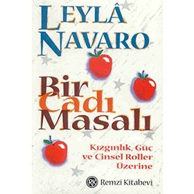 BIR CADI MASALI KIZGINLIK, GÜÇ VE CINSEL ROLLER ÜZERİNE - LEYLÂ NAVARO