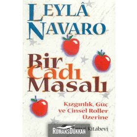 BIR CADI MASALI KIZGINLIK, GÜÇ VE CINSEL ROLLER ÜZERİNE - LEYLÂ NAVARO