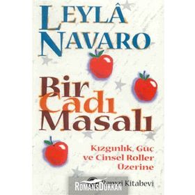 BIR CADI MASALI KIZGINLIK, GÜÇ VE CINSEL ROLLER ÜZERİNE - LEYLÂ NAVARO