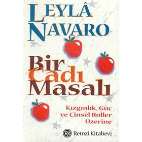 BIR CADI MASALI KIZGINLIK, GÜÇ VE CINSEL ROLLER ÜZERİNE - LEYLÂ NAVARO