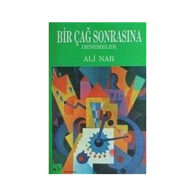 BIR ÇAĞ SONRASINA DENEMELER - ALI NAR