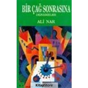 BIR ÇAĞ SONRASINA DENEMELER - ALI NAR