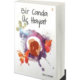Bir Canda Üç Hayat - Banur Irmak