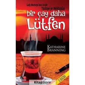 Bir Çay Daha Lütfen Lady Montagu'nun İzinde Türkiye'ye Mektuplar - Katharine Branning