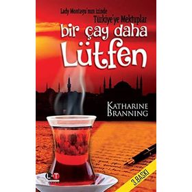 Bir Çay Daha Lütfen Lady Montagu'nun İzinde Türkiye'ye Mektuplar - Katharine Branning