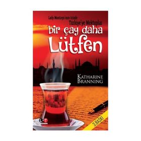 Bir Çay Daha Lütfen Lady Montagu'nun İzinde Türkiye'ye Mektuplar - Katharine Branning