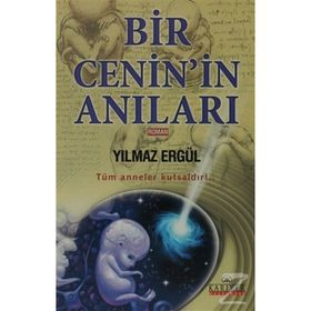 Bır Cenin'in Anıları Tüm Anneler Kutsaldır!.. - Yılmaz Ergül