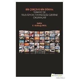 Bir Çerçeve Bin Dünya Türkiye'de Televizyon Yayıncılığı Üzerine Okumalar - Hiperlink Yayınları
