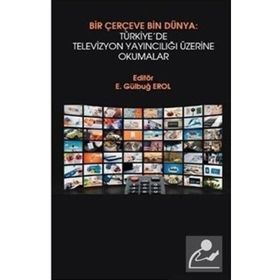 Bir Çerçeve Bin Dünya Türkiye'de Televizyon Yayıncılığı Üzerine Okumalar - Hiperlink Yayınları
