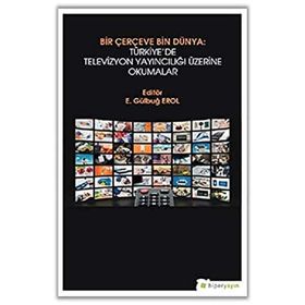 Bir Çerçeve Bin Dünya Türkiye'de Televizyon Yayıncılığı Üzerine Okumalar - Hiperlink Yayınları