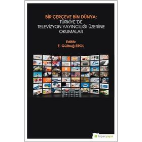 Bir Çerçeve Bin Dünya Türkiye'de Televizyon Yayıncılığı Üzerine Okumalar - Hiperlink Yayınları