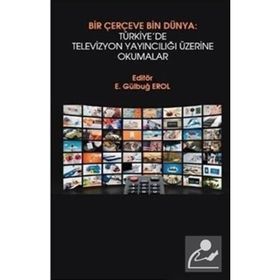 Bir Çerçeve Bin Dünya Türkiye'de Televizyon Yayıncılığı Üzerine Okumalar - Hiperlink Yayınları