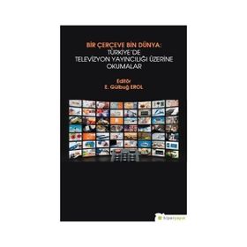 Bir Çerçeve Bin Dünya Türkiye'de Televizyon Yayıncılığı Üzerine Okumalar - Hiperlink Yayınları