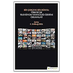 Bir Çerçeve Bin Dünya Türkiye'de Televizyon Yayıncılığı Üzerine Okumalar - Hiperlink Yayınları