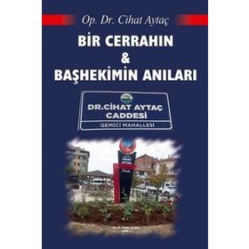 Bir Cerrahın Ve Başhekimin Anıları - Cihat Aytaç