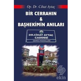 Bir Cerrahın Ve Başhekimin Anıları - Cihat Aytaç