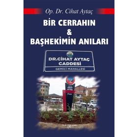 Bir Cerrahın Ve Başhekimin Anıları - Cihat Aytaç
