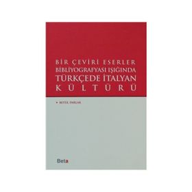 Bir Çeviri Eserler Bibliyografyası Işığında Türkçede İtalyan Kültürü - Betül Parlak