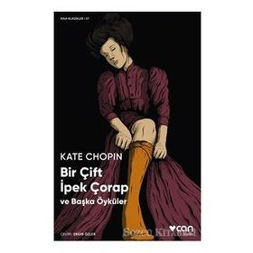 Bir Çift İpek Çorap ve Başka Öyküler - Kate Chopin
