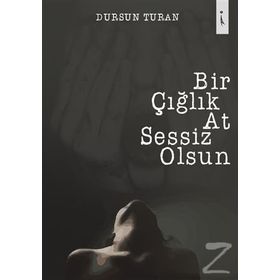 Bir Çığlık At Sessiz Olsun - Dursun Turan