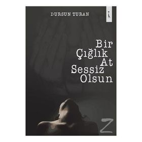Bir Çığlık At Sessiz Olsun - Dursun Turan