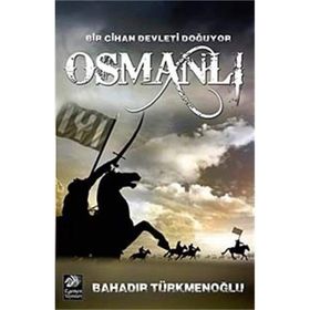 Bir Cihan Devleti Doğuyor Osmanlı - Bahadır Türkmenoğlu