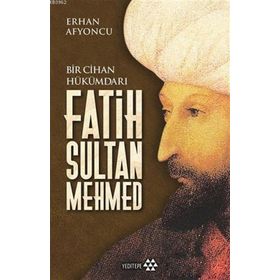Bir Cihan Hükümdarı Fatih Sultan Mehmed - Erhan Afyoncu