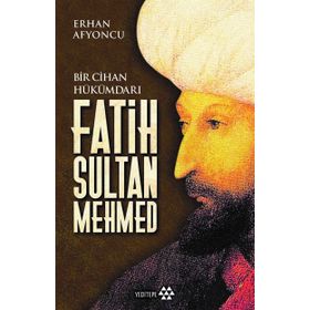 Bir Cihan Hükümdarı Fatih Sultan Mehmed - Erhan Afyoncu