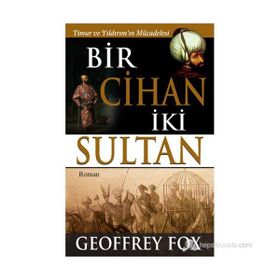 BIR CIHAN İKI SULTAN TIMUR VE YILDIRIM'IN MÜCADELESI - GEOFFREY FOX