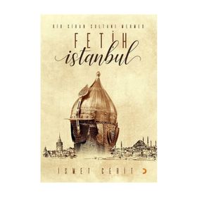 Bir Cihan Sultanı Mehmed Fetih İstanbul - İsmet Cerit