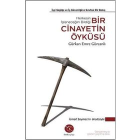 Bir Cinayetin Öyküsü İşçi Sağlığı ve İş Güvenliğine Sınıfsal Bir Bakış-Gürkan Emre Gürcanlı