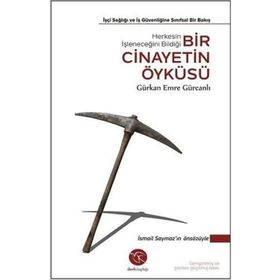 Bir Cinayetin Öyküsü İşçi Sağlığı ve İş Güvenliğine Sınıfsal Bir Bakış-Gürkan Emre Gürcanlı