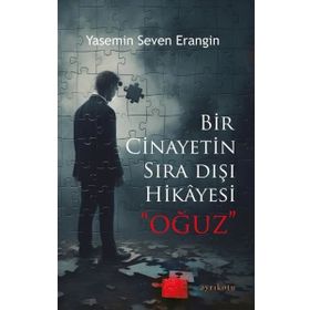Bir Cinayetin Sıra Dışı Hikayesi - Oğuz - Yasemin Seven Erangin