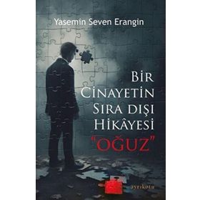 Bir Cinayetin Sıra Dışı Hikayesi - Oğuz - Yasemin Seven Erangin