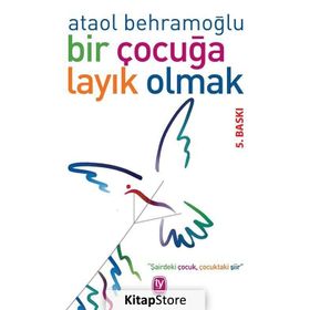 Bir Çocuğa Layık Olmak - Ataol Behramoğlu