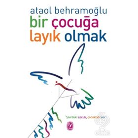 Bir Çocuğa Layık Olmak - Ataol Behramoğlu