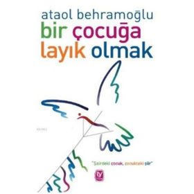 Bir Çocuğa Layık Olmak - Ataol Behramoğlu