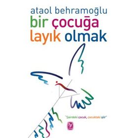 Bir Çocuğa Layık Olmak - Ataol Behramoğlu