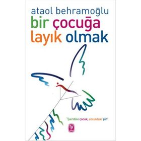Bir Çocuğa Layık Olmak - Ataol Behramoğlu