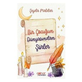 Bir Çocuğun Dünyasından Şiirler - Şeyda Maldar - Gülnar Yayınları