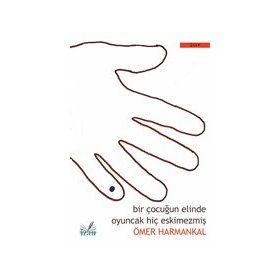 Bir Çocuğun Elinde Oyuncak Hiç Eskimezmiş - Ömer Harmankal