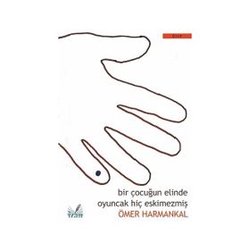 Bir Çocuğun Elinde Oyuncak Hiç Eskimezmiş - Ömer Harmankal